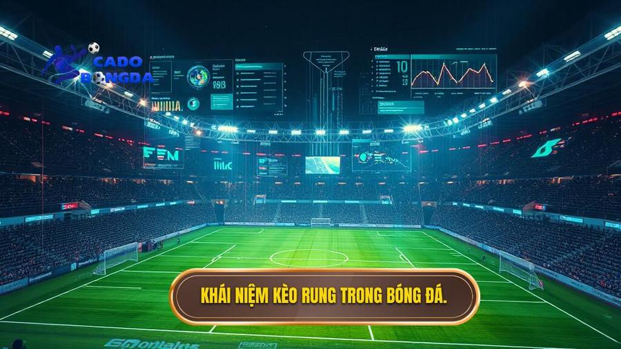 Khái niệm kèo rung trong bóng đá.