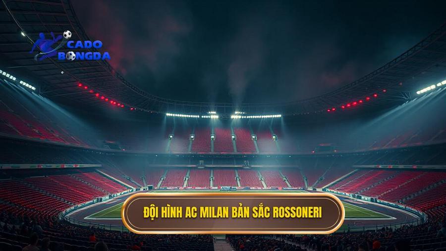 Đội hình AC Milan bản sắc Rossoneri