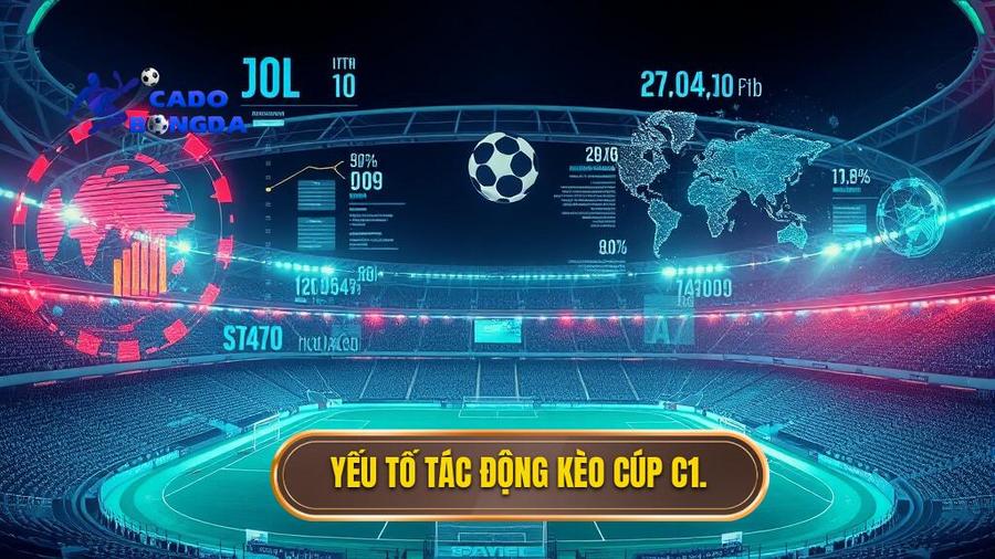 Phân tích đa chiều: Các yếu tố tác động đến kèo cá cược Cúp C1 châu Âu