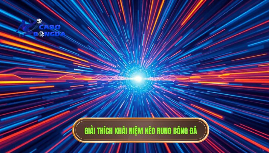 Hiểu đúng về khái niệm kèo live bắt đầu rung mạnh