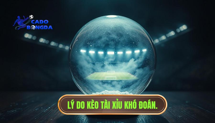 Tại sao nói kèo tài xỉu bắt đầu khó đoán trong giai đoạn hiện nay?