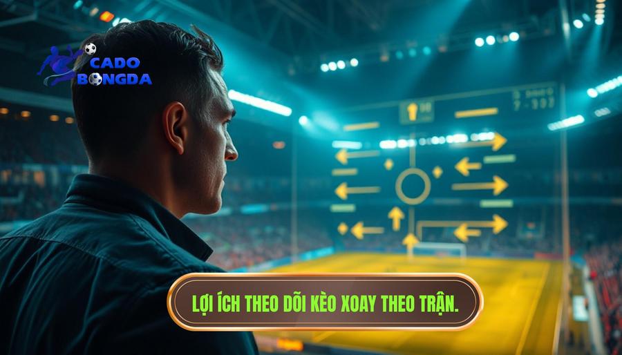Tại sao người chơi cần quan tâm đến Kèo đang xoay theo nhịp trận?